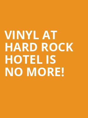 Vinyl at Hard Rock Hotel is no more